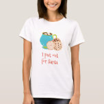 おもしろいChristmas I Put for Santa Cookies Tシャツ<br><div class="desc">このデザインはデジタルアートを使って作成された。スタイルオプションの下の[詳細] >>を選択して、このシャツのスタイルを変更できる。この領域でパーソナライズされたは、さらにオプションを選択しカスタマイズて、名前クリック、イニシャルまたは単語を変更することによカスタマイズり、提供または使用される可能性がある。また、文字の色やスタイルを変更したり、画像のみのデザインの文字を削除したりすることもできます。私は連絡colorflowcreations@gmail.comで私はもし、このデザインを別の製品に持つ必要がある。オリジナル抽象芸術絵画アクリルをwww.etsy.com/shop/colorflowartで購入。www.facebook.com/colorflowcreations、www.instagram.com/colorflowcreations、www.twitter.com/colorflowart、後を追およびwww.pinterest.com/colorflowcreationsで自分の創造や自分の情報を見る。</div>