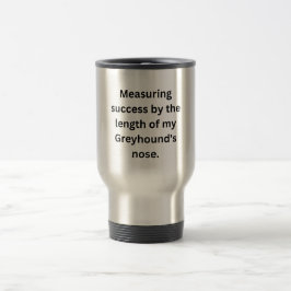 おもしろいGreyhound Mug – 成功の測定 トラベルマグ