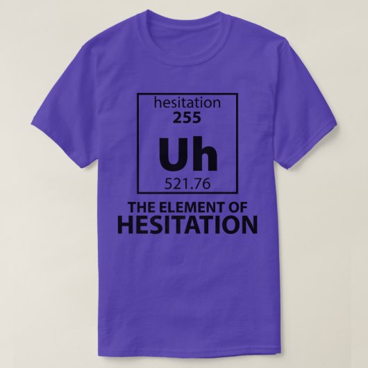 おもしろいHesitation Uh Sceの周期表要素 Tシャツ (デザイン正面)