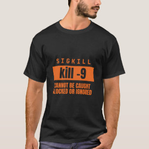 おもしろいLinuxシステム管理者デザイン SIGKILL で強制終了 Tシャツ