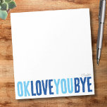 おもしろいOK Love You Bye海軍と青いボーイフレンド ノートパッド<br><div class="desc">このおもしろい、カスタマイズ可能なメモ帳を使用して、甘いパーソナルtouchをノートに追加するネイビよくはしゃぐーとスカイブルーを交互にはっきりした使った「ok love you bye」というフレーズを使ったメモ帳は、ロマンチックなリマ離れインダーに最適。色、背景の様々な中から選択し、名前やフレーズでパーソナライズしてユニークな自分のものにする。あなたは彼氏にロマンチックな贈り物を探すか、単に自分のためにメモ帳を欲しパーソナライズされたるかどうか、このデザインはすべてのノートとスマイルを持って来ることは確実である！</div>