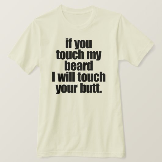 おもし前は俺のヒゲをTOUCHするお前のお尻をTOUCH Tシャツ (デザイン正面)