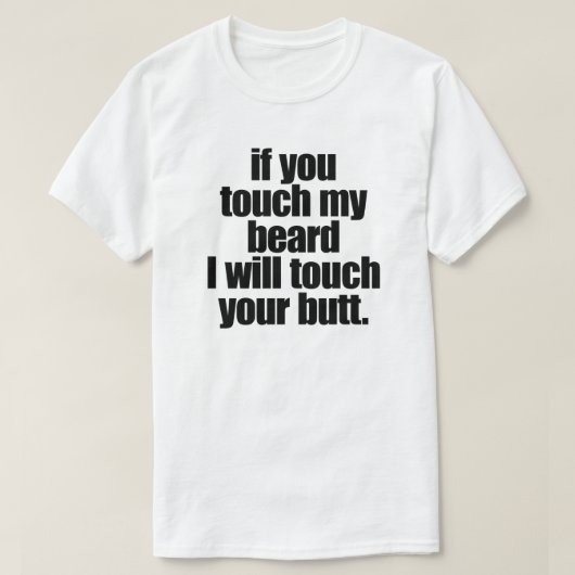 おもし前は俺のヒゲをTOUCHするお前のお尻をTOUCH Tシャツ (デザイン正面)
