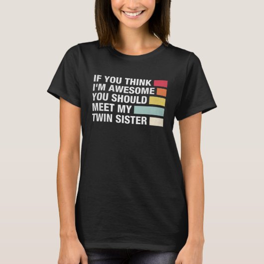おもし前は考え私の双子の妹の双子に会う Tシャツ (正面)