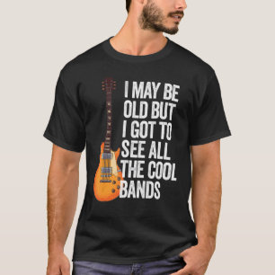 おれはもう古いが、かっこいいバンドは全て見てきたぜ、父の日。 Tシャツ
