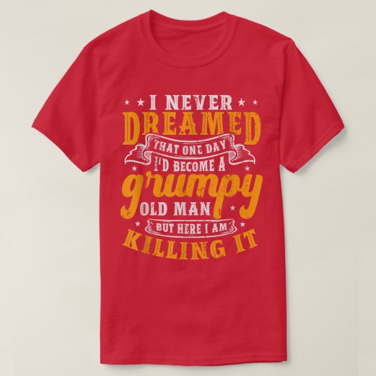 おれは夢にも思わなかった、不機嫌な老人だ Tシャツ (デザイン正面)