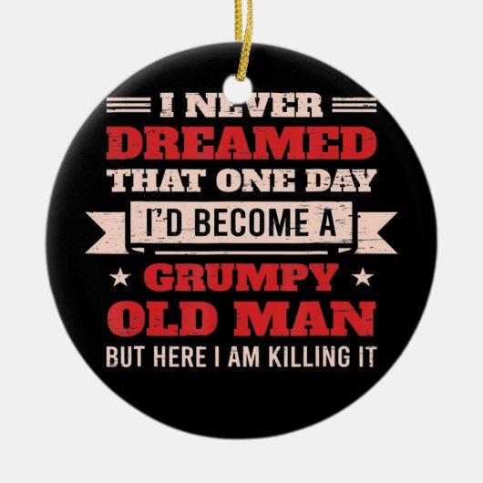 おれは愚痴っぽい老人になるとは夢にも思わなかった、しかしここで セラミックオーナメント (正面)