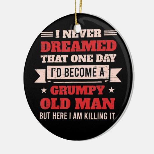 おれは愚痴っぽい老人になるとは夢にも思わなかった、しかしここで セラミックオーナメント (左)