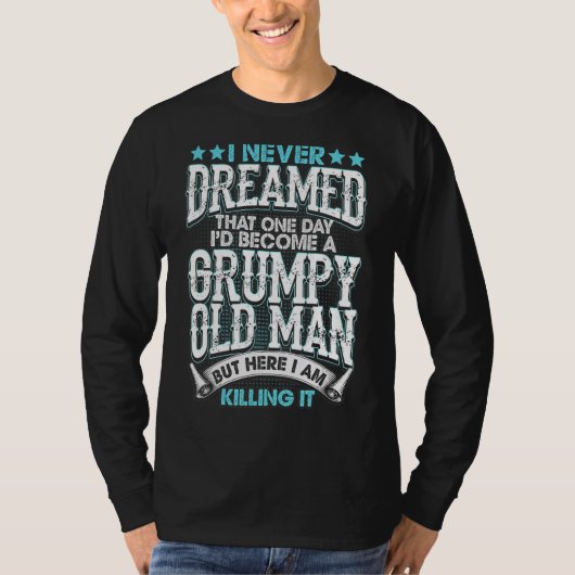おれは愚痴っぽい老人になるとは夢にも思わなかった。でもK Tシャツ (正面)