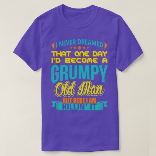 おれは愚痴っぽい老人になるとは夢にも思わなかった Tシャツ (デザイン正面)