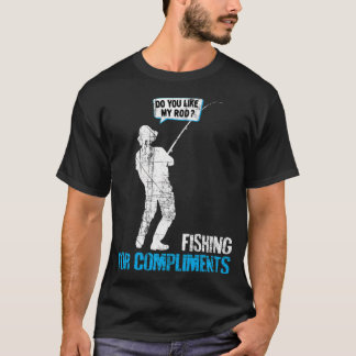 お世辞を釣る - 私の釣竿どう思う? Tシャツ