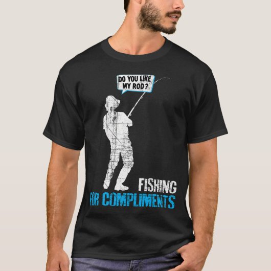 お世辞を釣る - 私の釣竿どう思う? Tシャツ (正面)