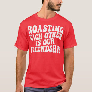 お互いを焙煎することは私たちの友情だ Tシャツ