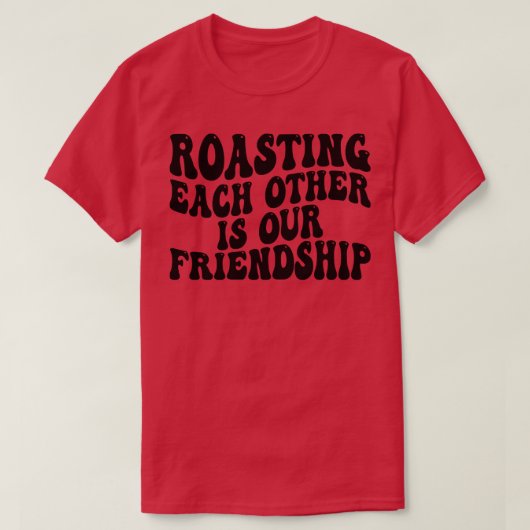 お互いを焼き合うことは私たちの友情1 Tシャツ (デザイン正面)