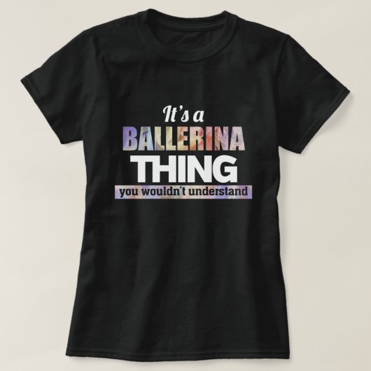 お前が理解できないのはバレリーナだ Tシャツ (デザイン正面)