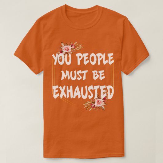 お前たち人は疲れ果てているに違いない Tシャツ (デザイン正面)