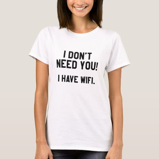 お前なんかいらねえよ!私はWifiを持っている Tシャツ (正面)
