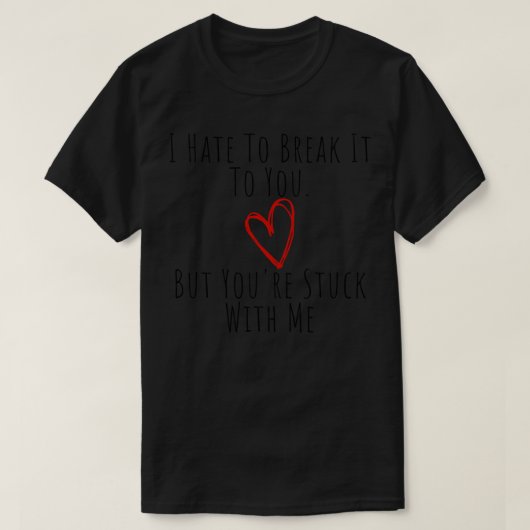お前に壊すのは嫌だがお前は俺に付き合ってる Tシャツ (デザイン正面)