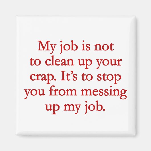 お前のクソを片付けるのは俺の仕事じゃない マグネット (正面)