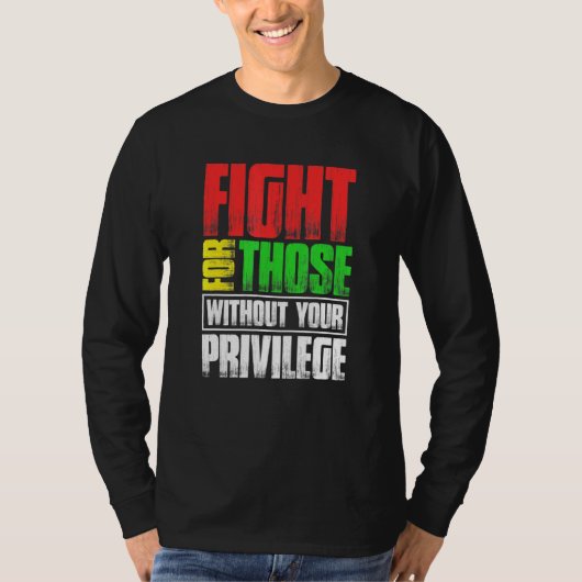 お前の特権なしに人のために戦う Tシャツ (正面)