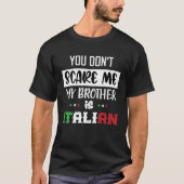 お前は俺を怖がらせないぞ俺の弟はイタイタリアンだおもしろい Tシャツ (正面)