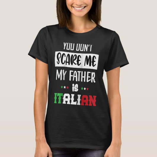 お前は俺を怖がらせないぞ俺の父はイタリイタリアンアだ Tシャツ (正面)