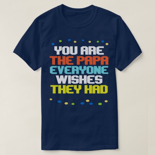 お前は皆が望んでいたパパだ Tシャツ (デザイン正面)