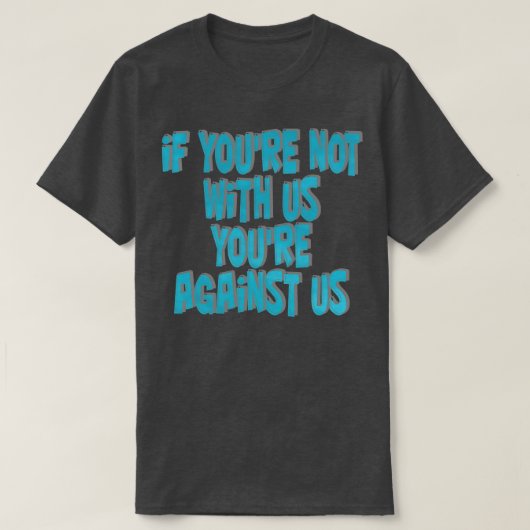 お前もしは我々に不利な立場にいる Tシャツ (デザイン正面)