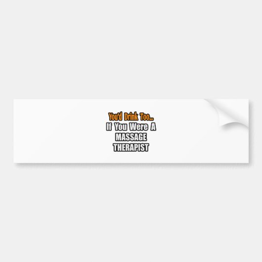 お前も飲むだろう…マッサージセラピスト バンパーステッカー (正面)