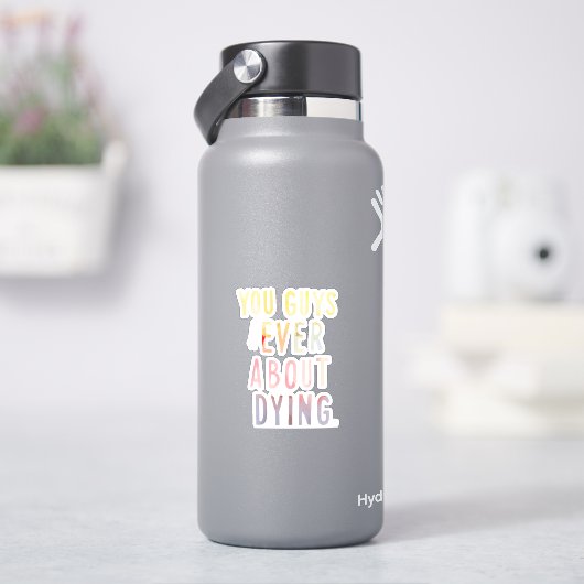 お前ら死ぬシ考えステッカーについて シール (HydroFlask)