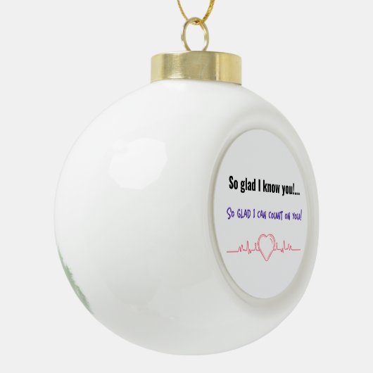 お前を知ってよかった!...頼りになれて嬉しい! セラミックボールオーナメント (左)