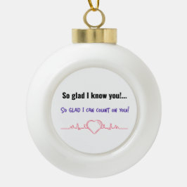 お前を知ってよかった！...頼りになれて嬉しい！ セラミックボールオーナメント
