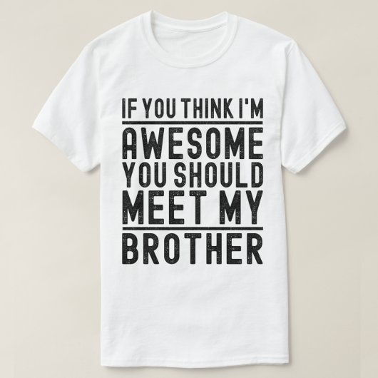 お前考えは弟に素晴らし会った方がクール良い Tシャツ (デザイン正面)