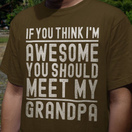 お前考えは私の素晴らしおじいちゃんに会った方がいい Tシャツ