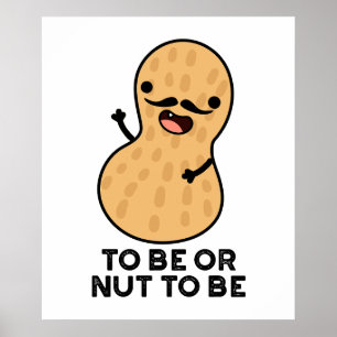 お堅くてもお茶目なピーナッツの駄洒落 To Be Or Nut To Be Funny Peanut ポスター
