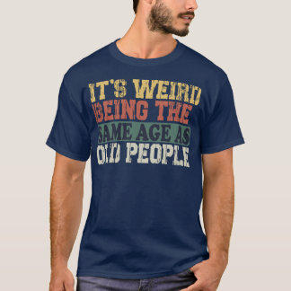 お年寄りと同じ年齢って変だよね おもしろ ヴィンテージTシャツ Tシャツ