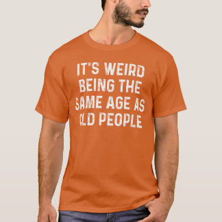 お年寄りと同じ年齢って変だよね ギフト Tシャツ