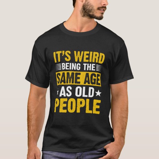 お年寄りと同じ年齢になるって変ですよね Tシャツ (正面)