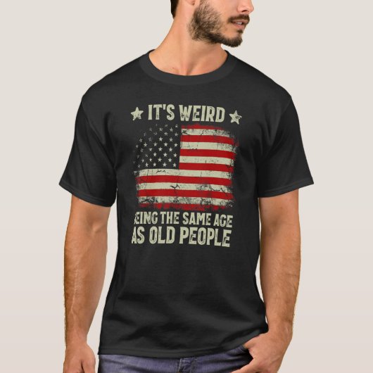 お年寄りと同じ年齢になるって変な感じだわ Tシャツ (正面)