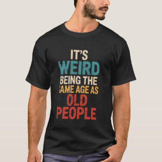 お年寄りと同じ年齢になるって変よね Distre Tシャツ