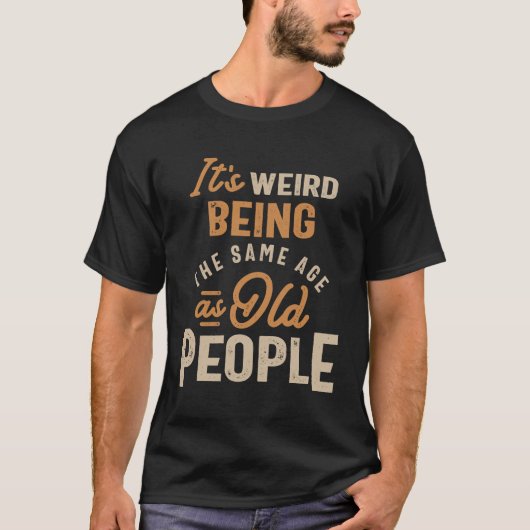 お年寄風変わりりと同じ年だ Tシャツ (正面)