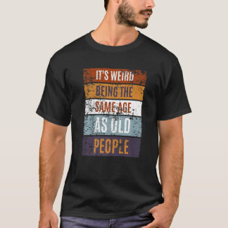 お年寄風変わりりの言う年と同じ年 Tシャツ