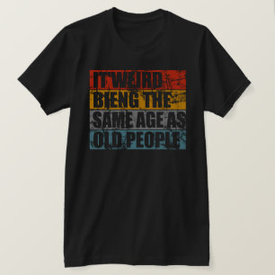 お年寄風変わりりのTシャツと同じ年齢だ Tシャツ