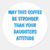お母おもしろいさんとパパのための娘の態度コーヒーマグ ラウンドシール (正面)