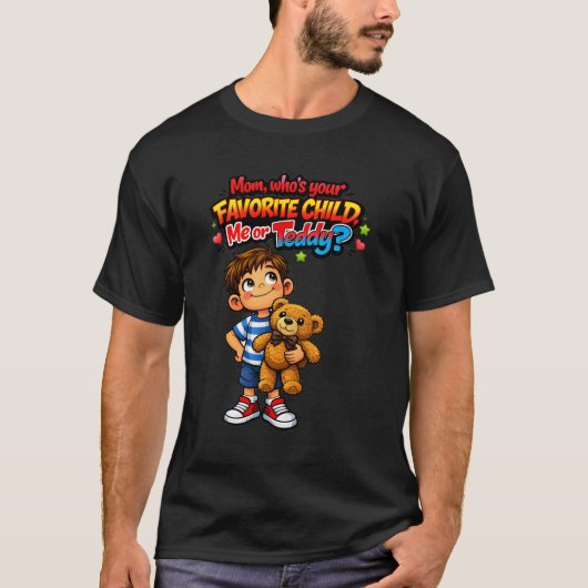 お母さんが一番好きな子（ネタバレ: それはテディベアです） Tシャツ (正面)