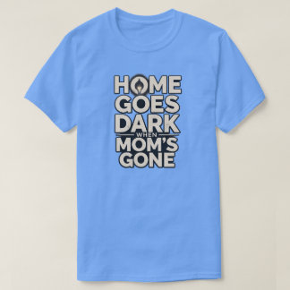 お母さんが居なくなると家は暗くなる - 感動的なマザーフッド Tシャツ