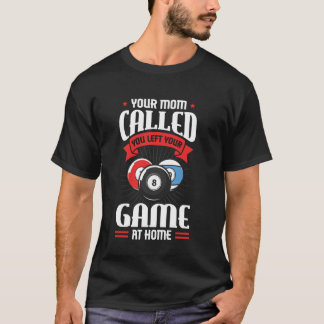 お母さんが電話してきたよ あなたはビリヤードのゲームを放置したね Tシャツ