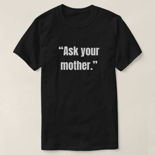 お母さんに聞いてね 皮肉Tシャツ Tシャツ (デザイン正面)