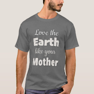 お母さんのように地球を愛せよ Tシャツ