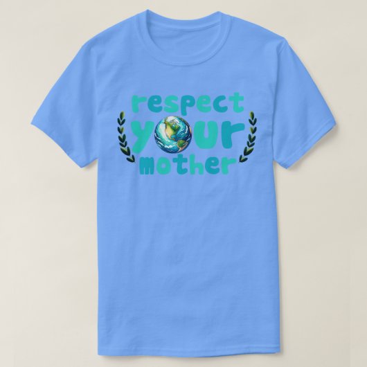 お母さんの地球を尊敬しなさい Tシャツ (デザイン正面)